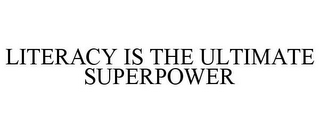 LITERACY IS THE ULTIMATE SUPERPOWER