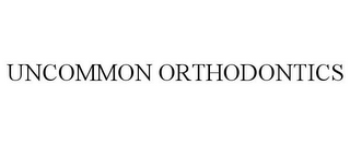 UNCOMMON ORTHODONTICS