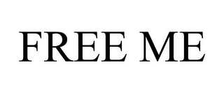 FREE ME