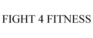 FIGHT 4 FITNESS