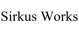 SIRKUS WORKS