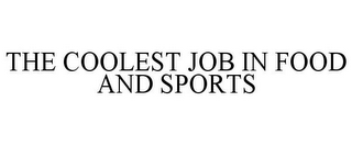 THE COOLEST JOB IN FOOD AND SPORTS