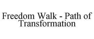 FREEDOM WALK - PATH OF TRANSFORMATION