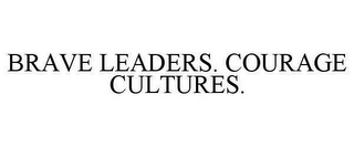 BRAVE LEADERS. COURAGE CULTURES.