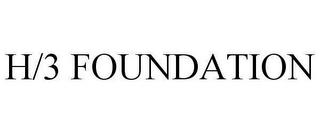 H/3 FOUNDATION