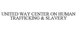 UNITED WAY CENTER ON HUMAN TRAFFICKING & SLAVERY