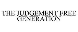 THE JUDGEMENT FREE GENERATION