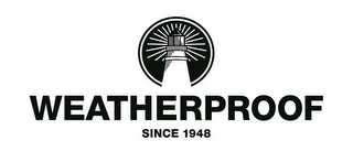 WEATHERPROOF SINCE 1948