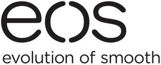 EOS EVOLUTION OF SMOOTH