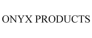 ONYX PRODUCTS