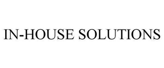 IN-HOUSE SOLUTIONS