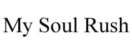 MY SOUL RUSH