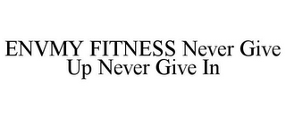 ENVMY FITNESS NEVER GIVE UP NEVER GIVE IN