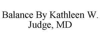 BALANCE BY KATHLEEN W. JUDGE, MD