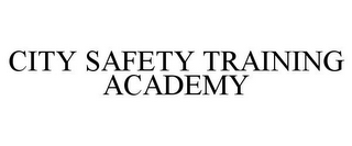 CITY SAFETY TRAINING ACADEMY