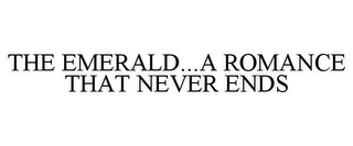 THE EMERALD...A ROMANCE THAT NEVER ENDS