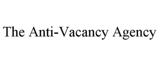 THE ANTI-VACANCY AGENCY