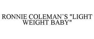 RONNIE COLEMAN'S "LIGHT WEIGHT BABY"