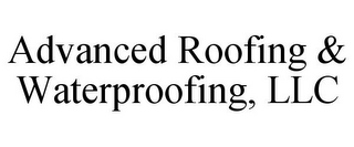 ADVANCED ROOFING & WATERPROOFING, LLC