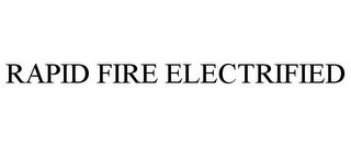 RAPID FIRE ELECTRIFIED