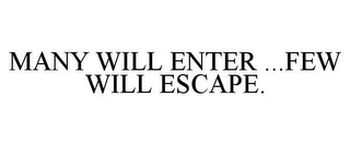 MANY WILL ENTER ...FEW WILL ESCAPE.