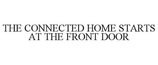 THE CONNECTED HOME STARTS AT THE FRONT DOOR