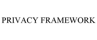 PRIVACY FRAMEWORK