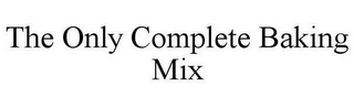 THE ONLY COMPLETE BAKING MIX