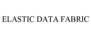 ELASTIC DATA FABRIC