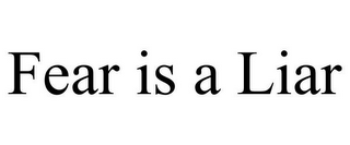 FEAR IS A LIAR