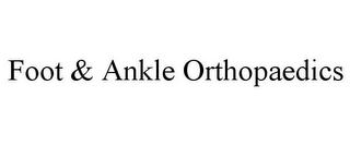 FOOT & ANKLE ORTHOPAEDICS