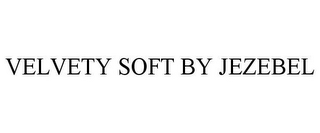 VELVETY SOFT BY JEZEBEL