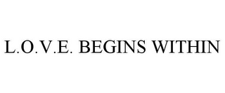 L.O.V.E. BEGINS WITHIN