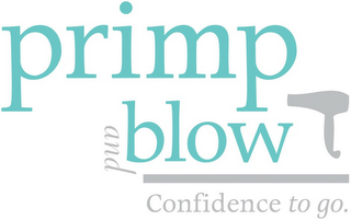 PRIMP AND BLOW CONFIDENCE TO GO.