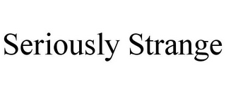 SERIOUSLY STRANGE