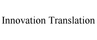 INNOVATION TRANSLATION