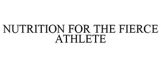 NUTRITION FOR THE FIERCE ATHLETE