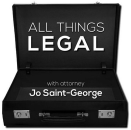 ALL THINGS LEGAL WITH ATTORNEY JO SAINT-GEORGE