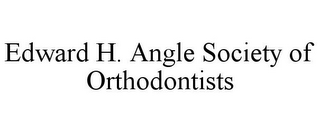 EDWARD H. ANGLE SOCIETY OF ORTHODONTISTS