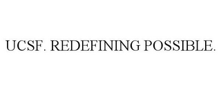 UCSF. REDEFINING POSSIBLE.