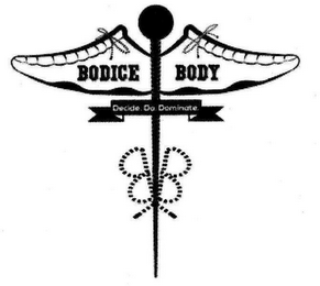 B B BODICE BODY DECIDE. DO. DOMINATE.