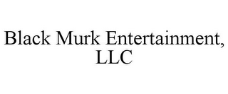 BLACK MURK ENTERTAINMENT, LLC
