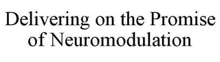 DELIVERING ON THE PROMISE OF NEUROMODULATION