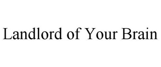 LANDLORD OF YOUR BRAIN