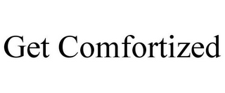 GET COMFORTIZED