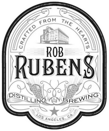 CRAFTED FROM THE HEARTS ROB RUBENS DISTILLING & BREWING LOS ANGELES, CA