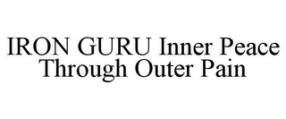 IRON GURU INNER PEACE THROUGH OUTER PAIN