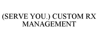 (SERVE YOU.) CUSTOM RX MANAGEMENT