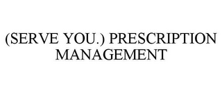 (SERVE YOU.) PRESCRIPTION MANAGEMENT