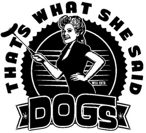 THAT'S WHAT SHE SAID DOGS WELL ESTD